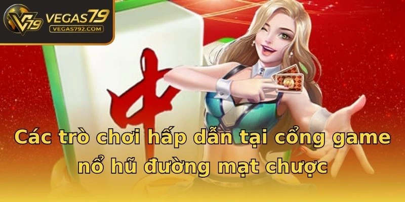 Các trò chơi hấp dẫn tại cổng game nổ hũ đường mạt chược