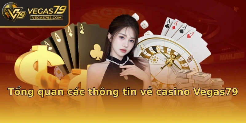 Tổng quan các thông tin về casino Vegas79